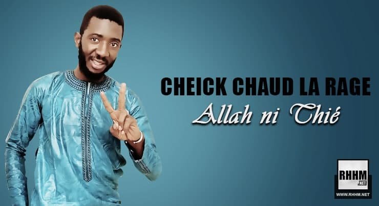 CHEICK CHAUD LA RAGE - ALLAH NI TCHIÉ (2021)