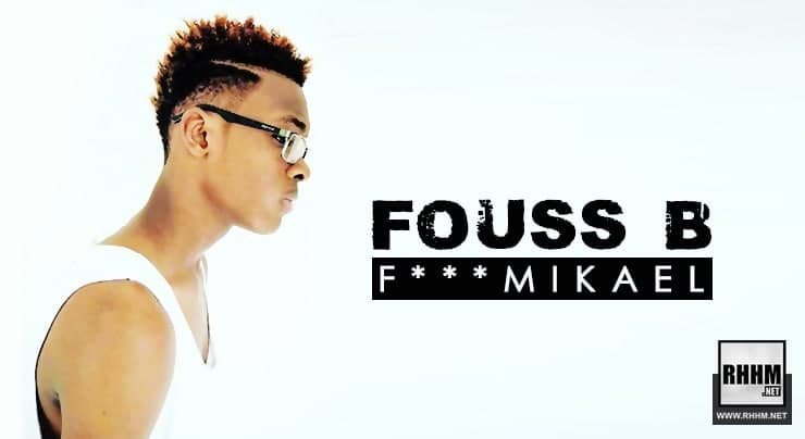 FOUSS B - Fxxx MIKAEL (2021)