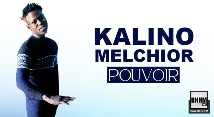 KALINO MELCHIOR - POUVOIR (2021)