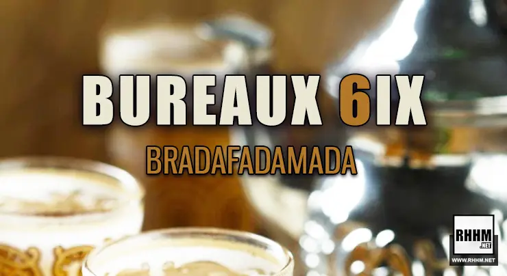 BUREAUX 6IX - BRADAFADAMADA (2021)