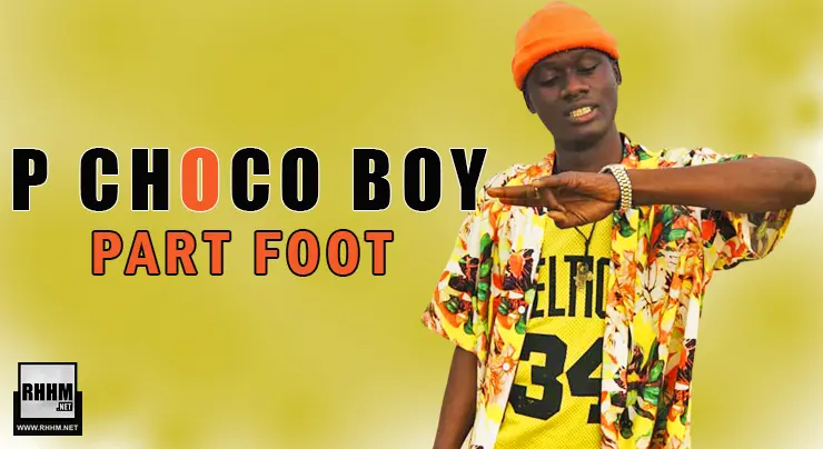 P CHOCO BOY - PART FOOT (2021)